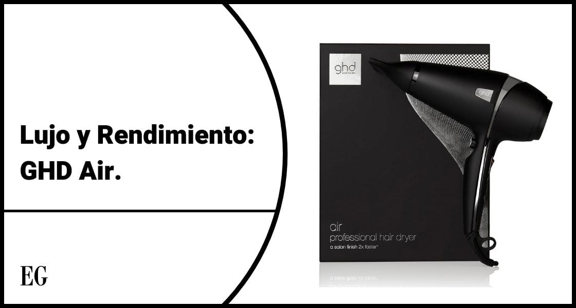 Lujo y Rendimiento: GHD Air.