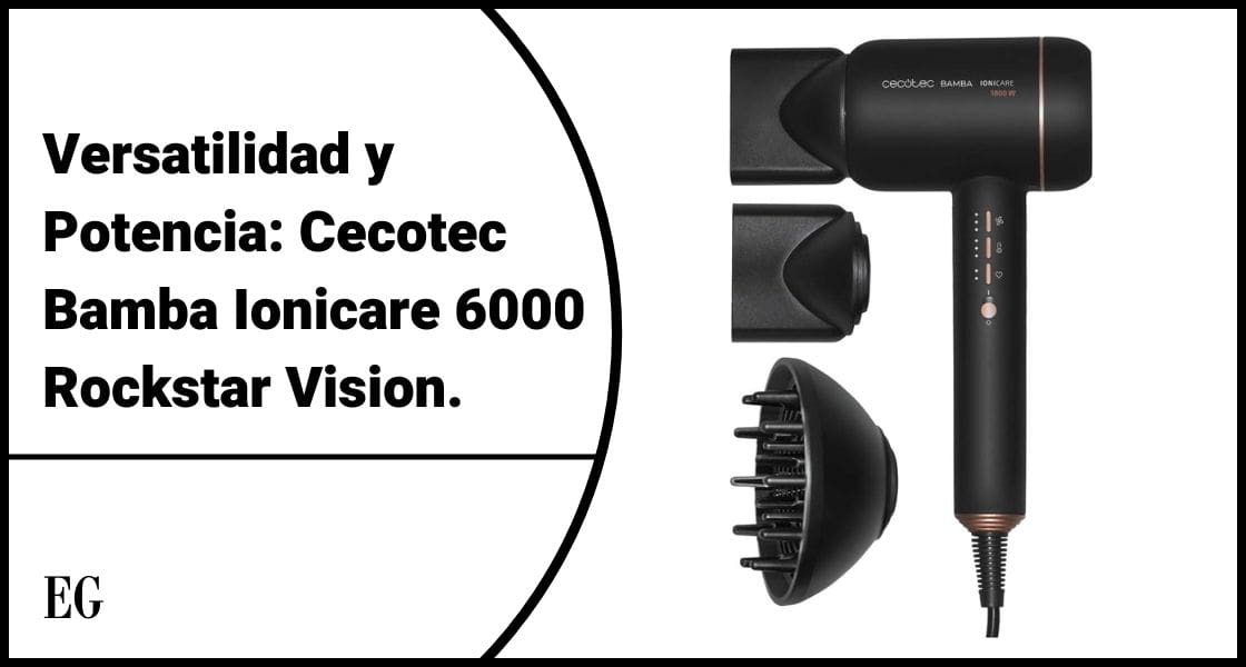 Versatilidad y Potencia: Cecotec Bamba Ionicare 6000 Rockstar Vision.
